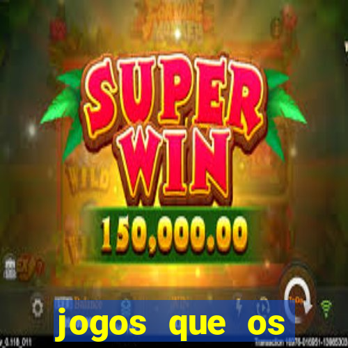 jogos que os famosos jogam para ganhar dinheiro